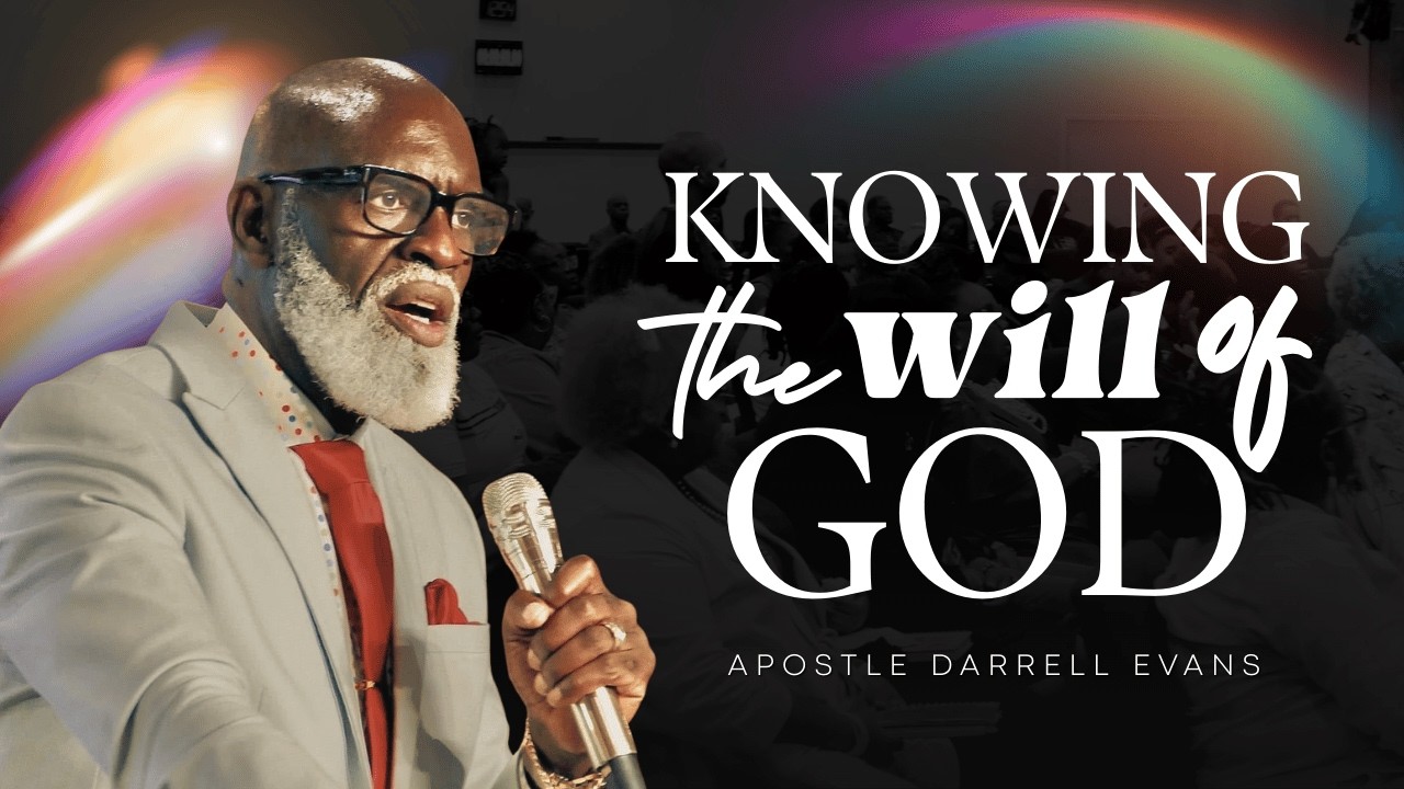 Knowing The Will Of God | Apostle Darrell Evans