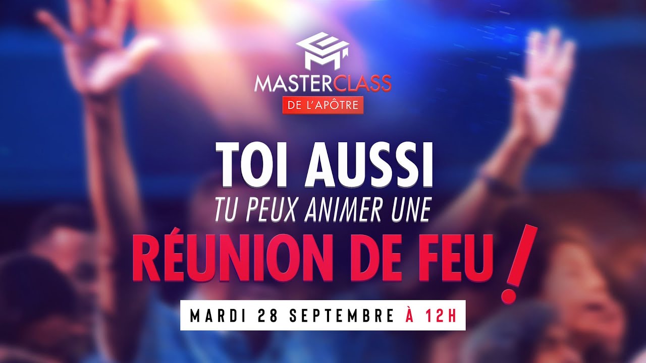 Toi aussi tu peux animer une réunion de Feu ! - Masterclass de l'Apôtre
