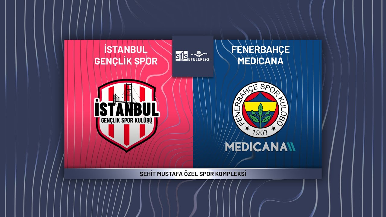 İSTANBUL GENÇLİK - FENERBAHÇE MEDICANA SMS Grup Efeler Ligi