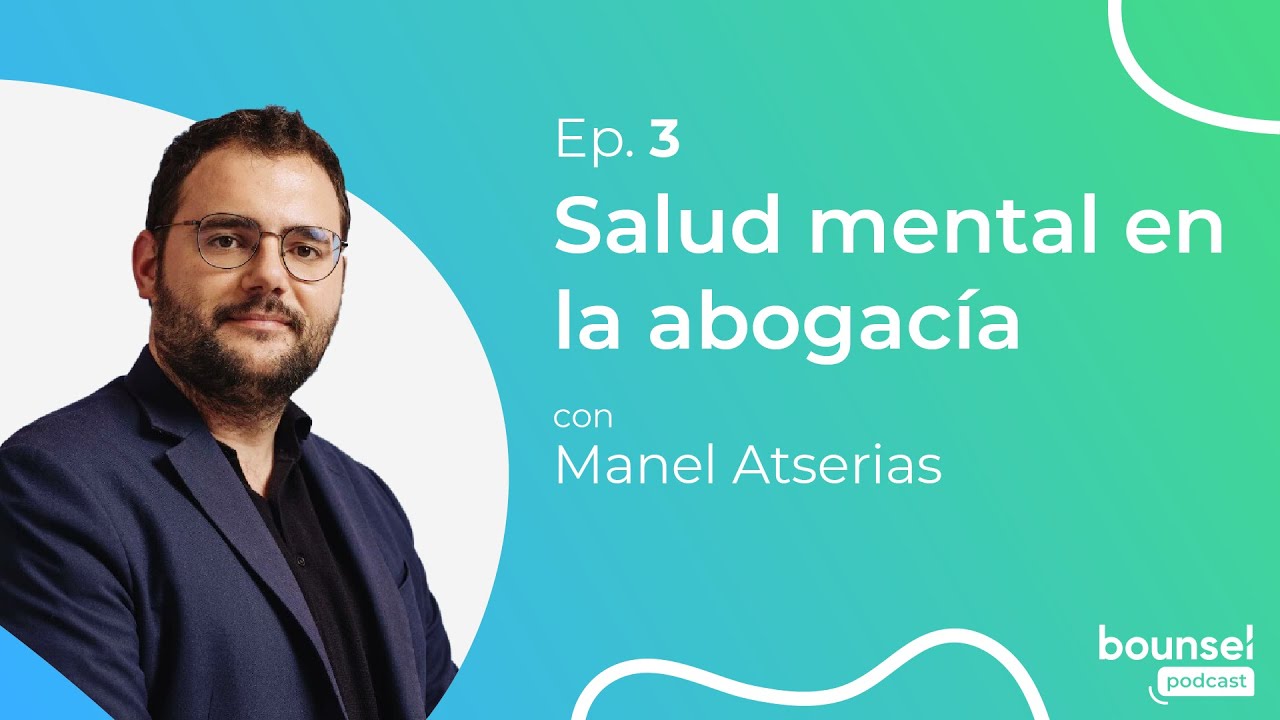 Cuidando la salud mental en la abogacía con Manel Atserias | Bounsel
