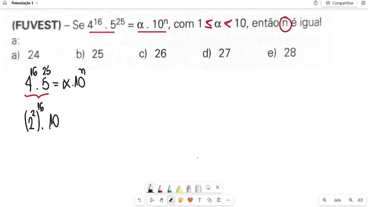 (FUVEST) - Se 4^16.5^25 = a.10^n, com alfa maior igual a 1 e menor que 10,  então n é igual a: