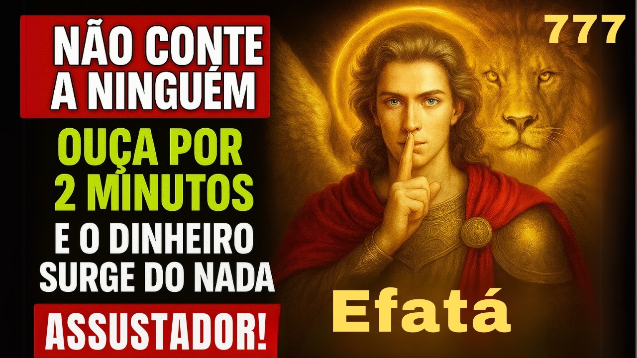 🕊 NÃO CONTE A NINGUÉM! OUÇA POR 2 MINUTOS ✨ VEJA O DINHEIRO SURGIR DO NADA! EFATÁ de SÃO MIGUEL |