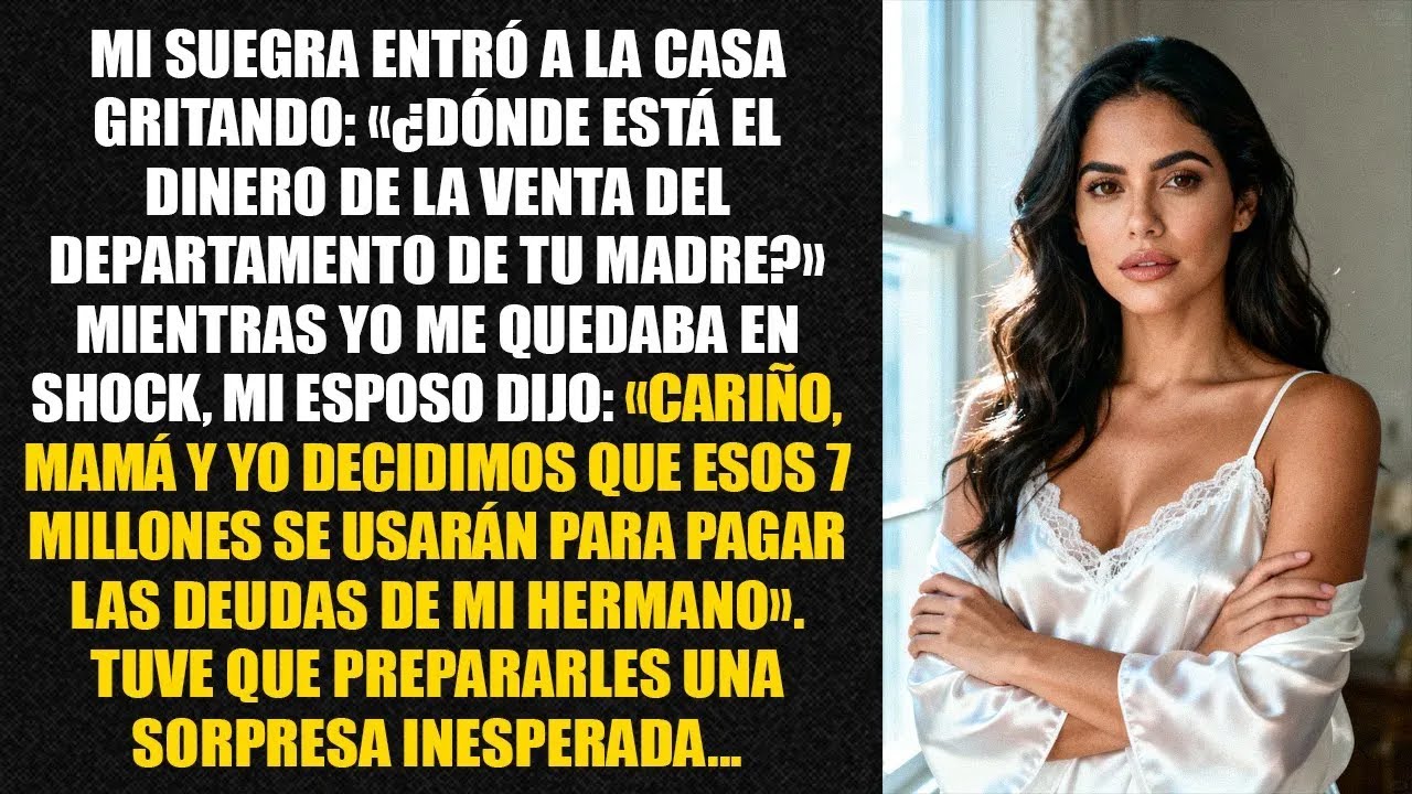 Mi suegra entró a la casa gritando： «¿Dónde está el dinero de la venta del departamento de tu madre？
