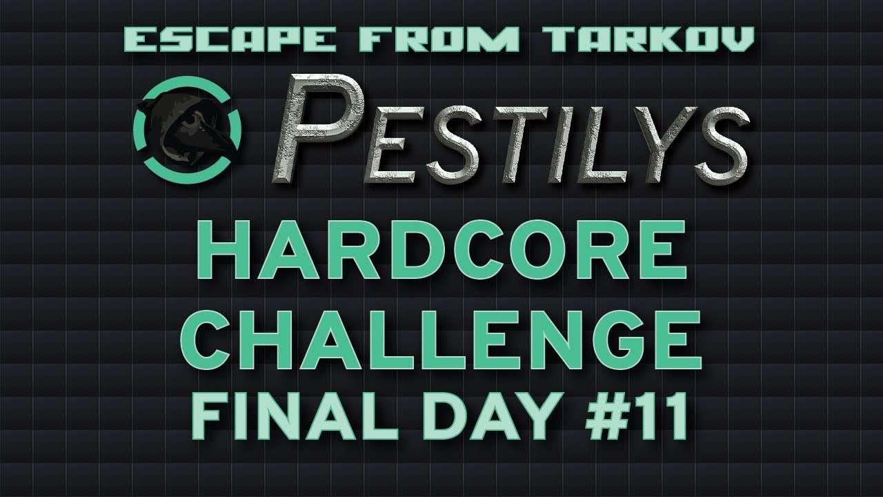 Pestilys Hardcore Challenge - Day 11 - Escape from Tarkov