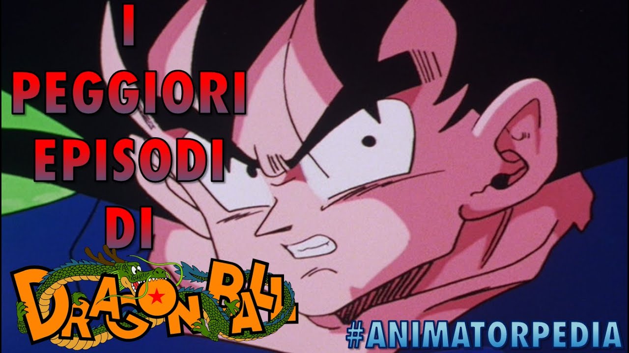 I PEGGIORI EPISODI DI DRAGON BALL (DB, DBZ, GT, SUPER)