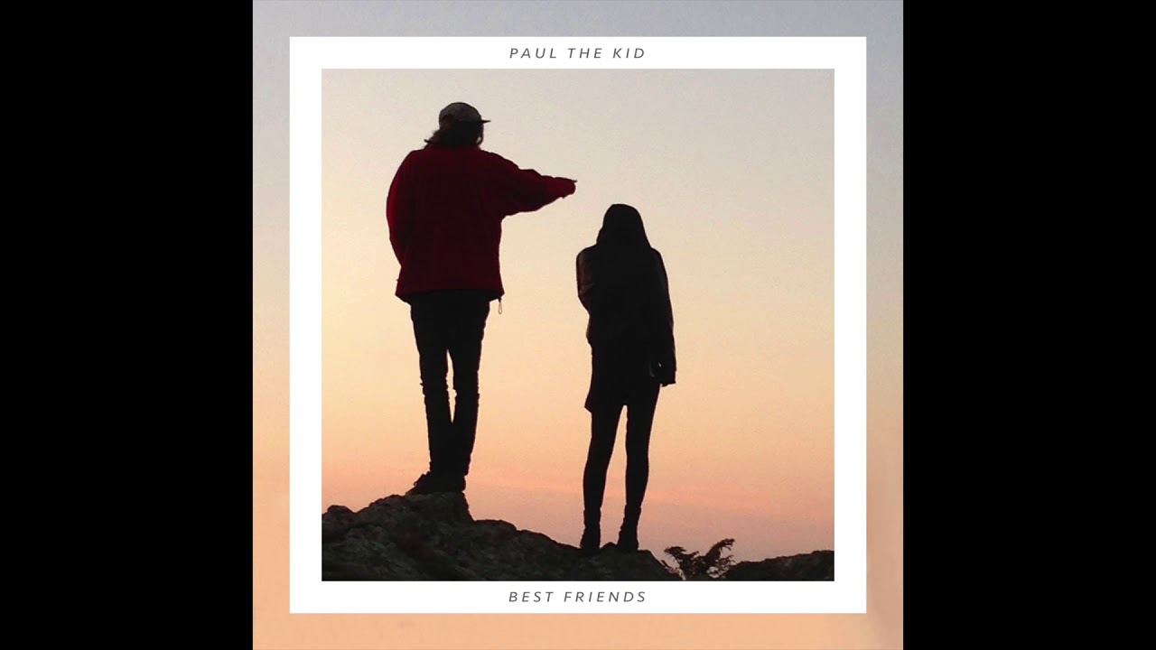 Paul The Kid - Best Friends [NEW SONG]