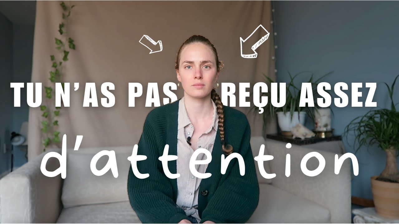 Pourquoi as-tu besoin d'autant d'attention ? Comment y remédier ?