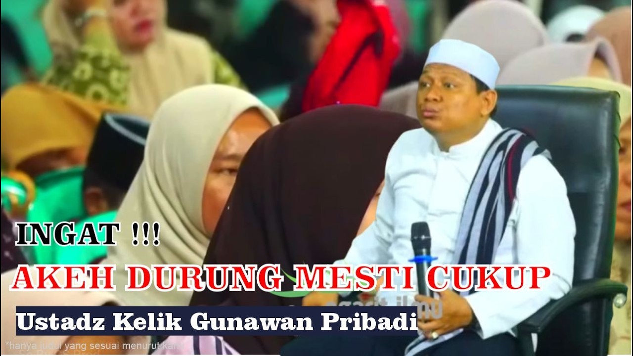 AKEH DURUNG MESTI CUKUP POSO DILARANG RASAN-RASAN Pengajian Ustadz Kelik Gunawan Pribadi