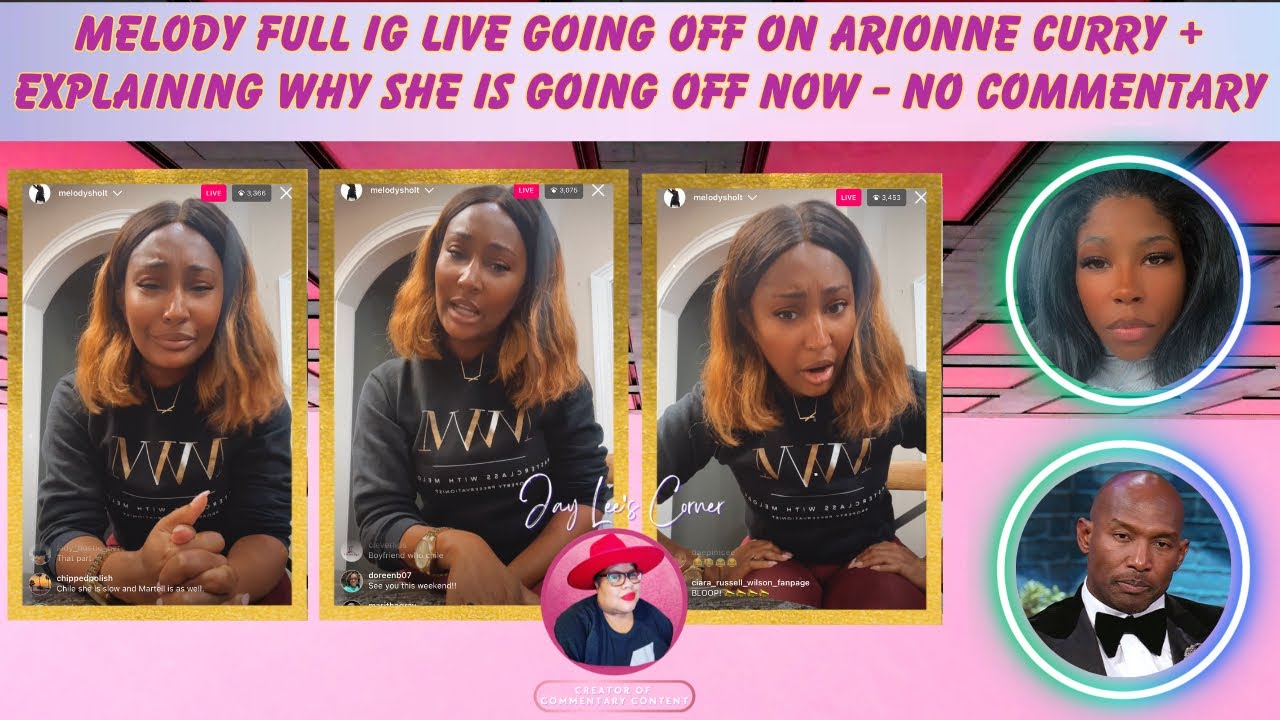 Melody Full IG Live Going Off On Arionne Curry + Explaining What Finally Set Her Off - No Commentary