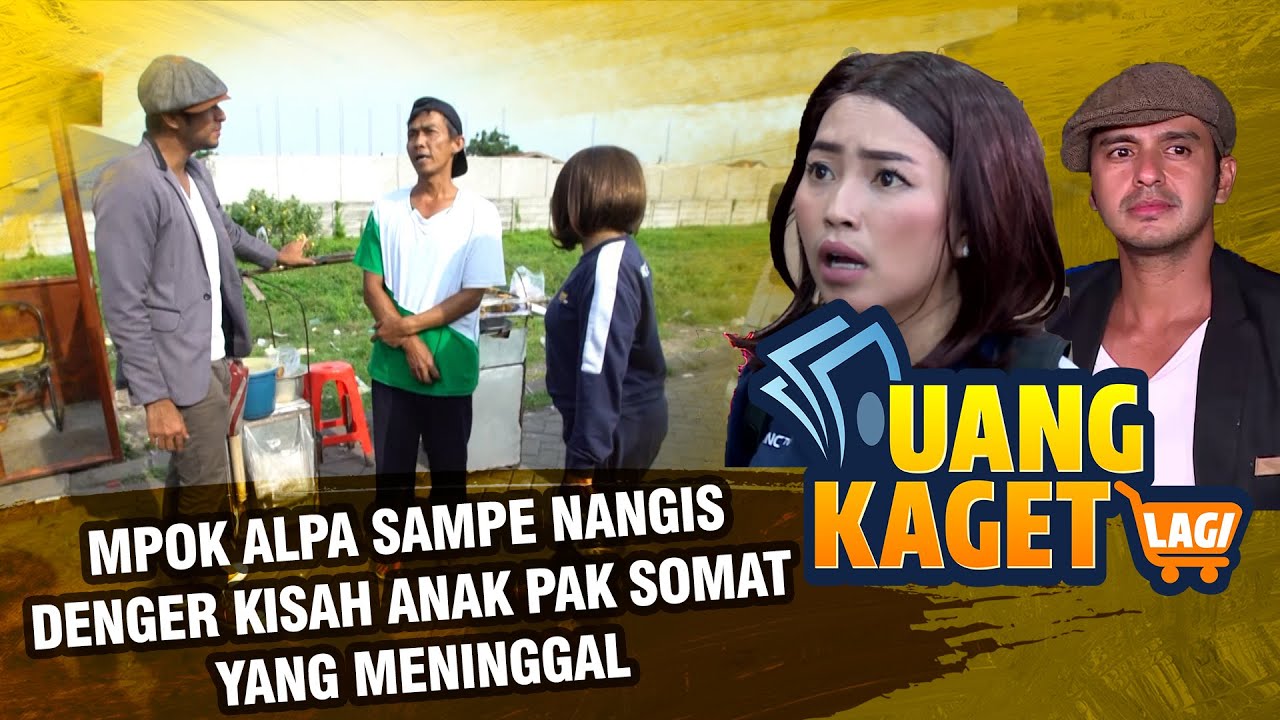 UANG KAGET LAGI EPISODE 107 – Mpok Alpa Sampe Nangis Denger kisah Anak Pak Somat Yang Meninggal!