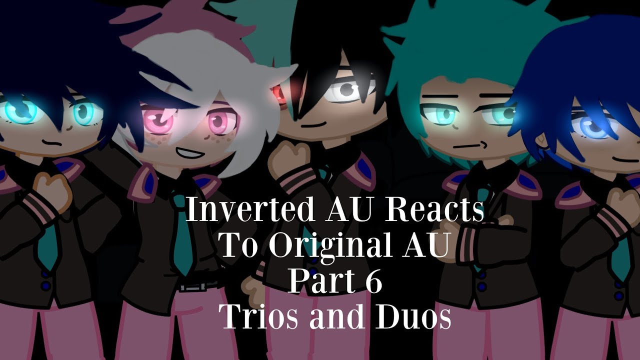 Inverted AU Reacts To Original AU / Part 6 / Trios and Duos / My Hero Academia / Gacha Club