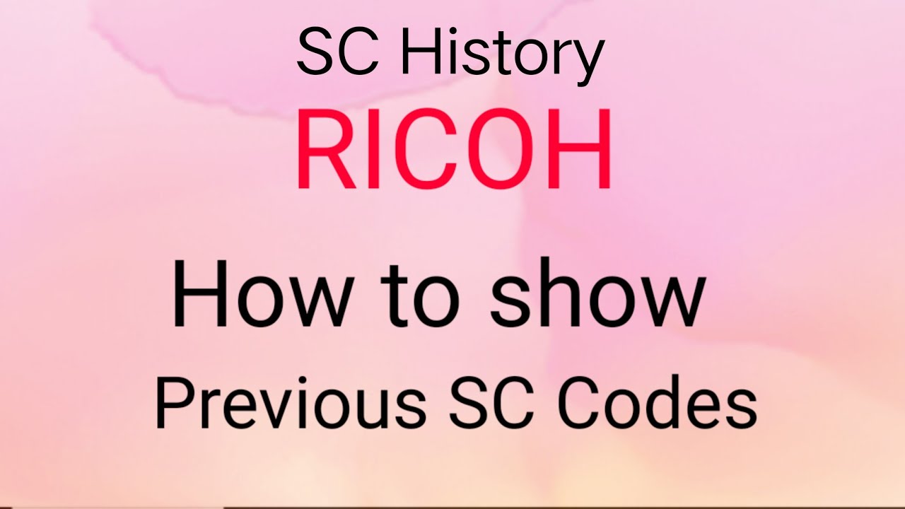 RICOH Previous SC Codes /SC History show process.