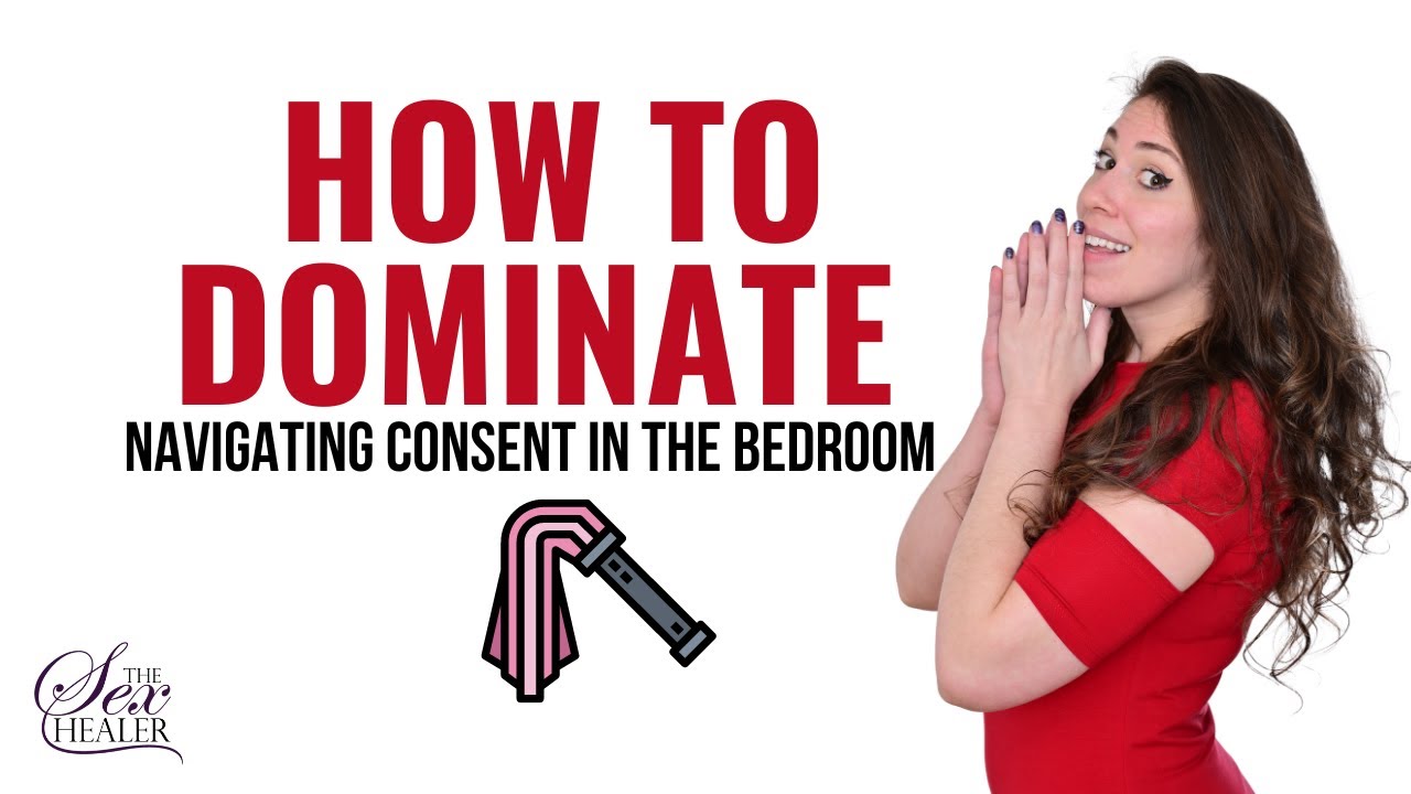How To Dominate The Bedroom: Navigating Consent