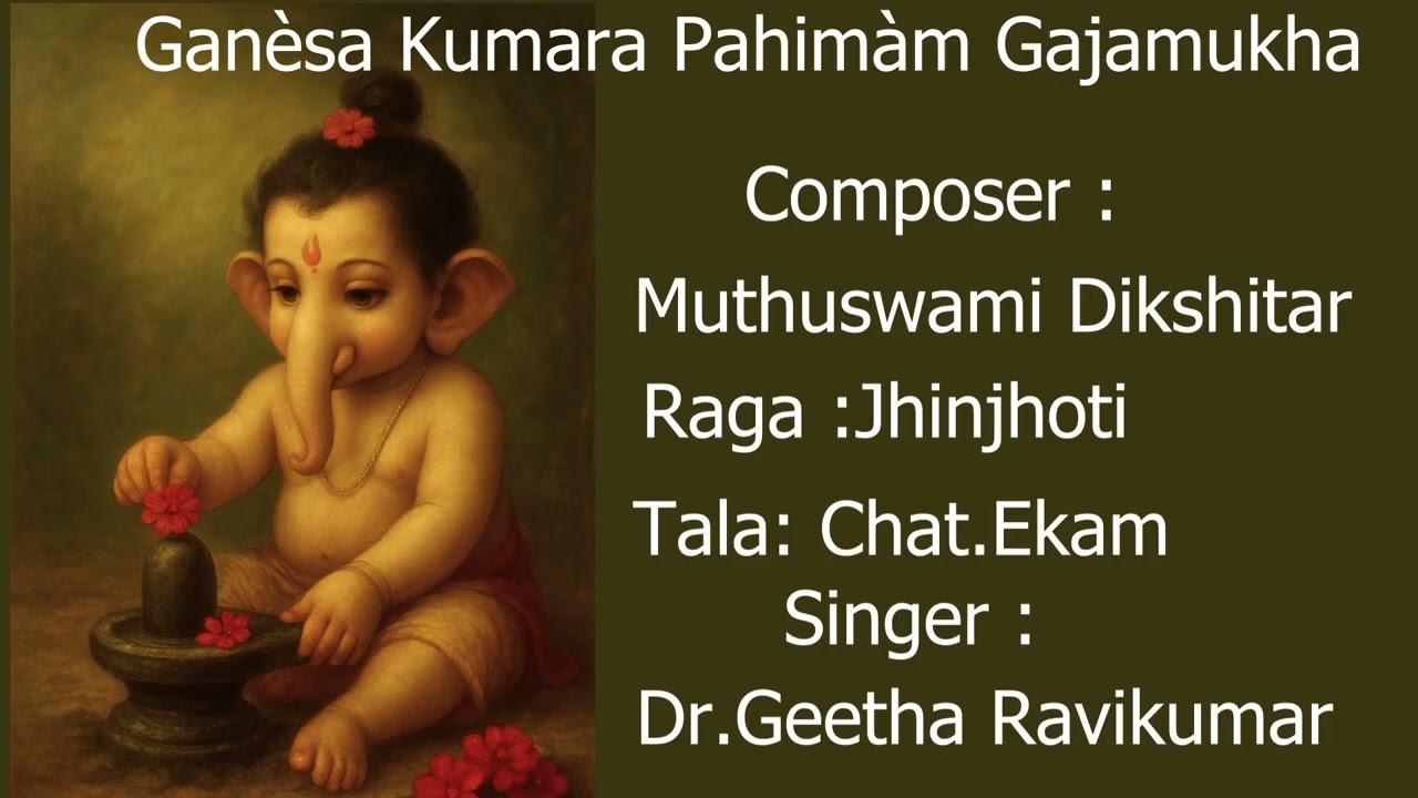Gan&egrave;sa Kum&aacute;ra P&agrave;himam in Sanskrit.Composer: Muthuswami Dikshitar.Raga Jhinjhoti Tala: Chatusra Ekam