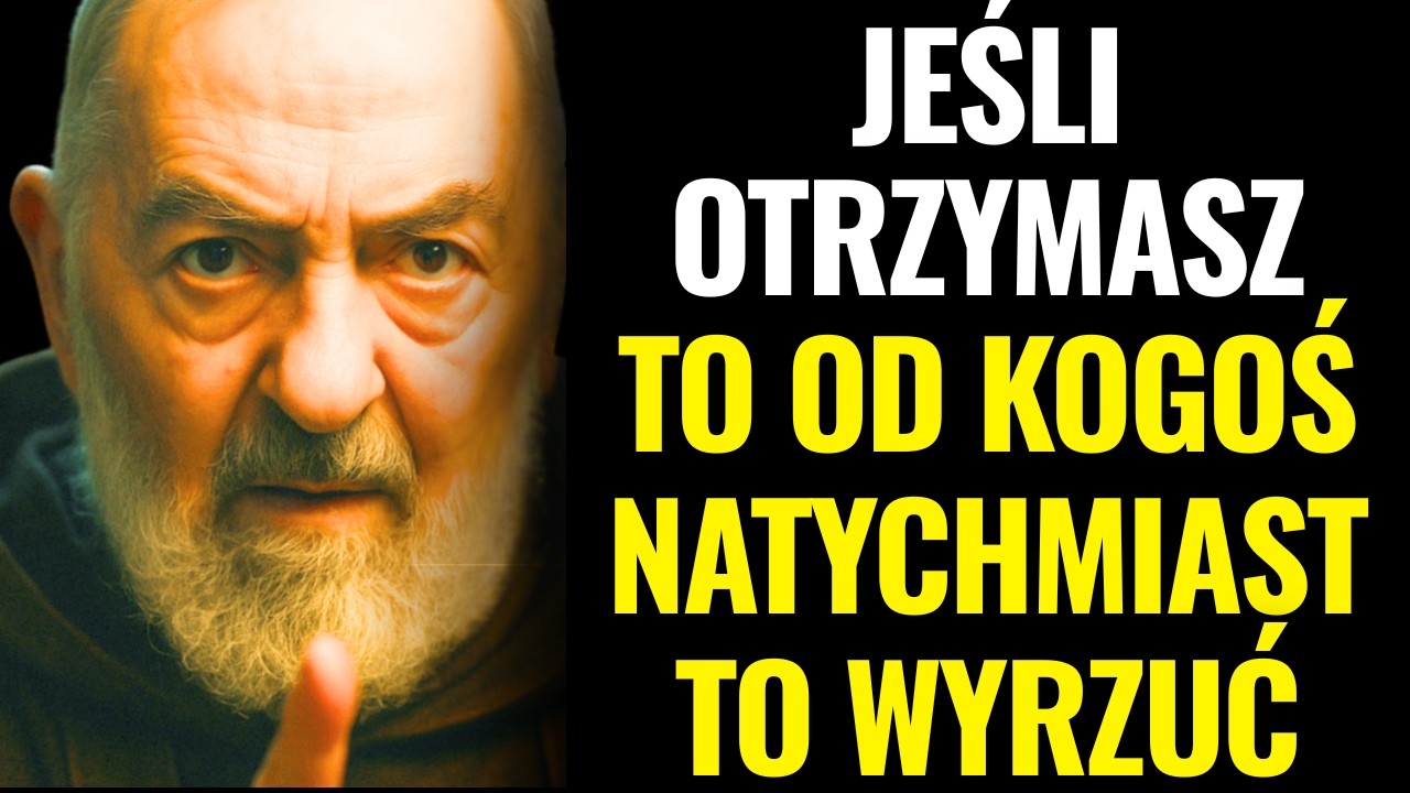 OJCIEC PIO OSTRZEGŁ: JEŚLI OTRZYMASZ TO OD KOGOŚ, NATYCHMIAST TO WYRZUĆ.