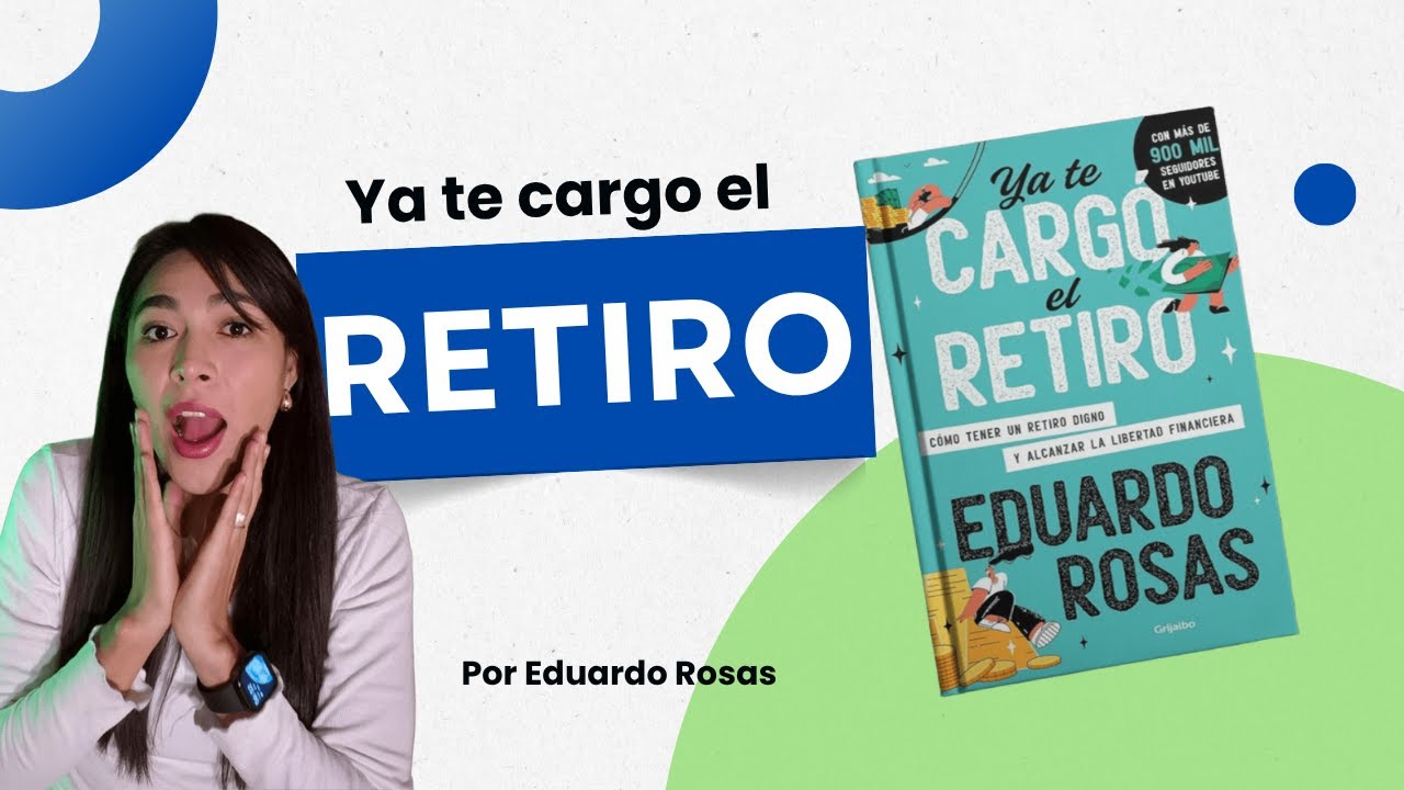 Resumen del libro Ya te cargó el retiro por Eduardo Rosas – 5 claves para un retiro digno
