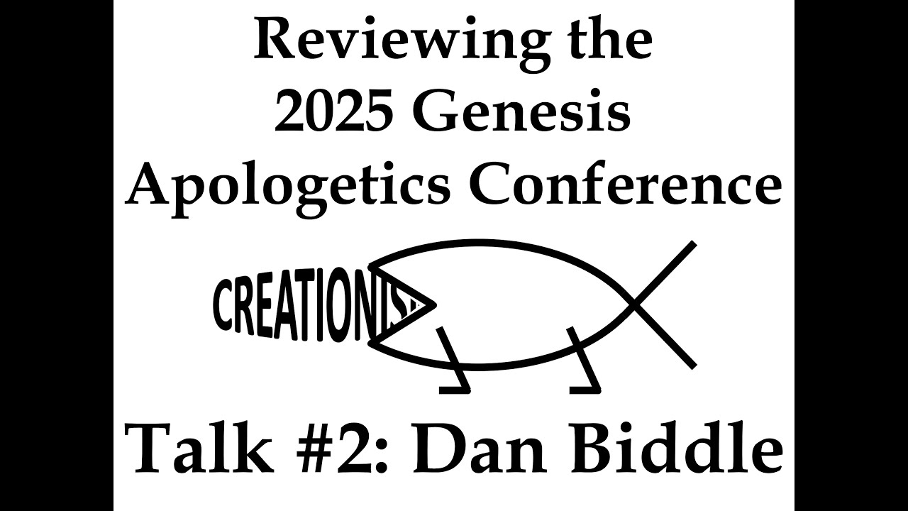 Reviewing the 2025 Genesis Apologetics Conference - Talk #2: Dan Biddle