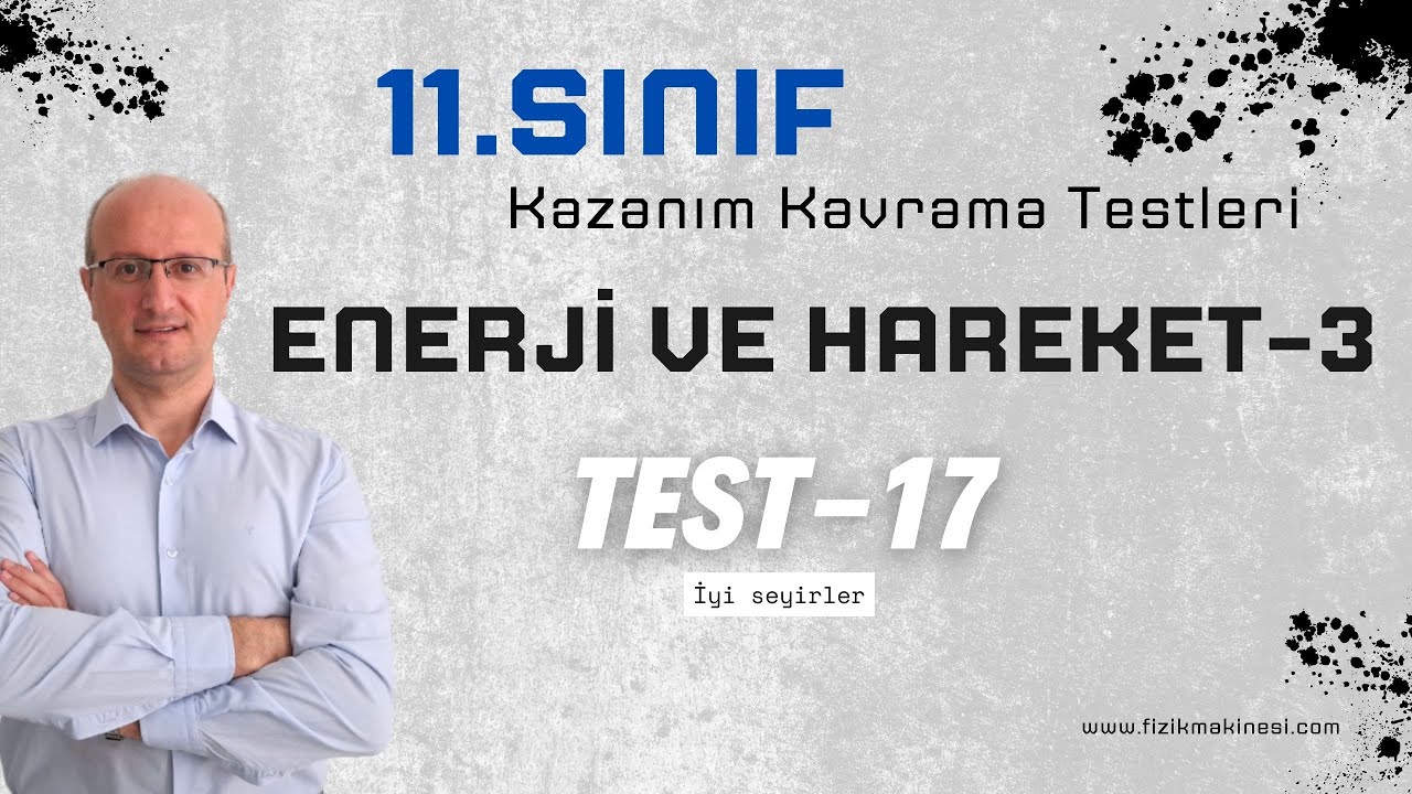 Enerji ve Hareket – 3  11.Sınıf  |  FİZİK  |  Kazanım Kavrama Testi-17 [ 2025 ] AYT