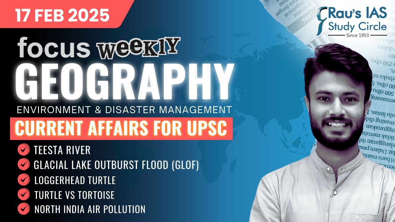 This week in Geography | Current Affairs for UPSC | 17 Feb 2025 | Rau&rsquo;s IAS | FOCUS