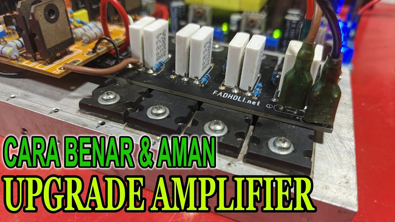 Cara Benar Dan Aman Upgrade Atau Modif Amplifier