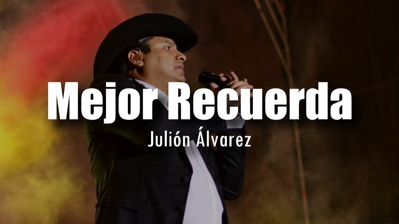 [LETRA] Julión Álvarez - Mejor Recuerda