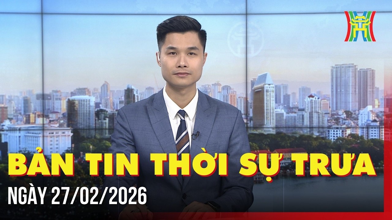 Thời sự Hà Nội trưa ngày 27/02/2026: Thủ tướng Phạm Minh Chính tiếp Đại sứ Bỉ tại Việt Nam,...