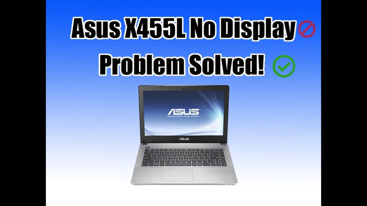 Asus x455L No Display and Boot Problem (Solved)