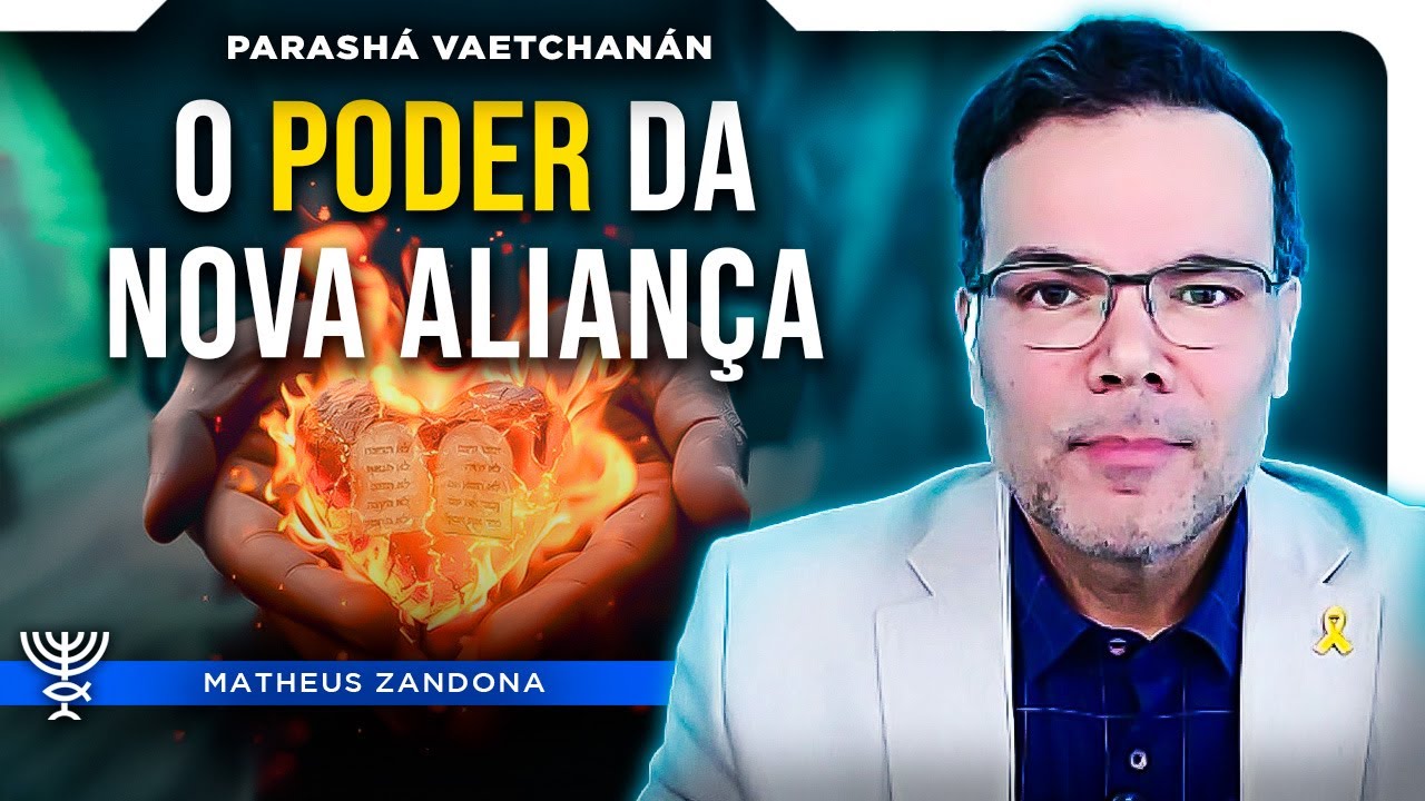 O Poder da Nova Aliança – Vaetchanan 2025/5785 | Matheus Zandona