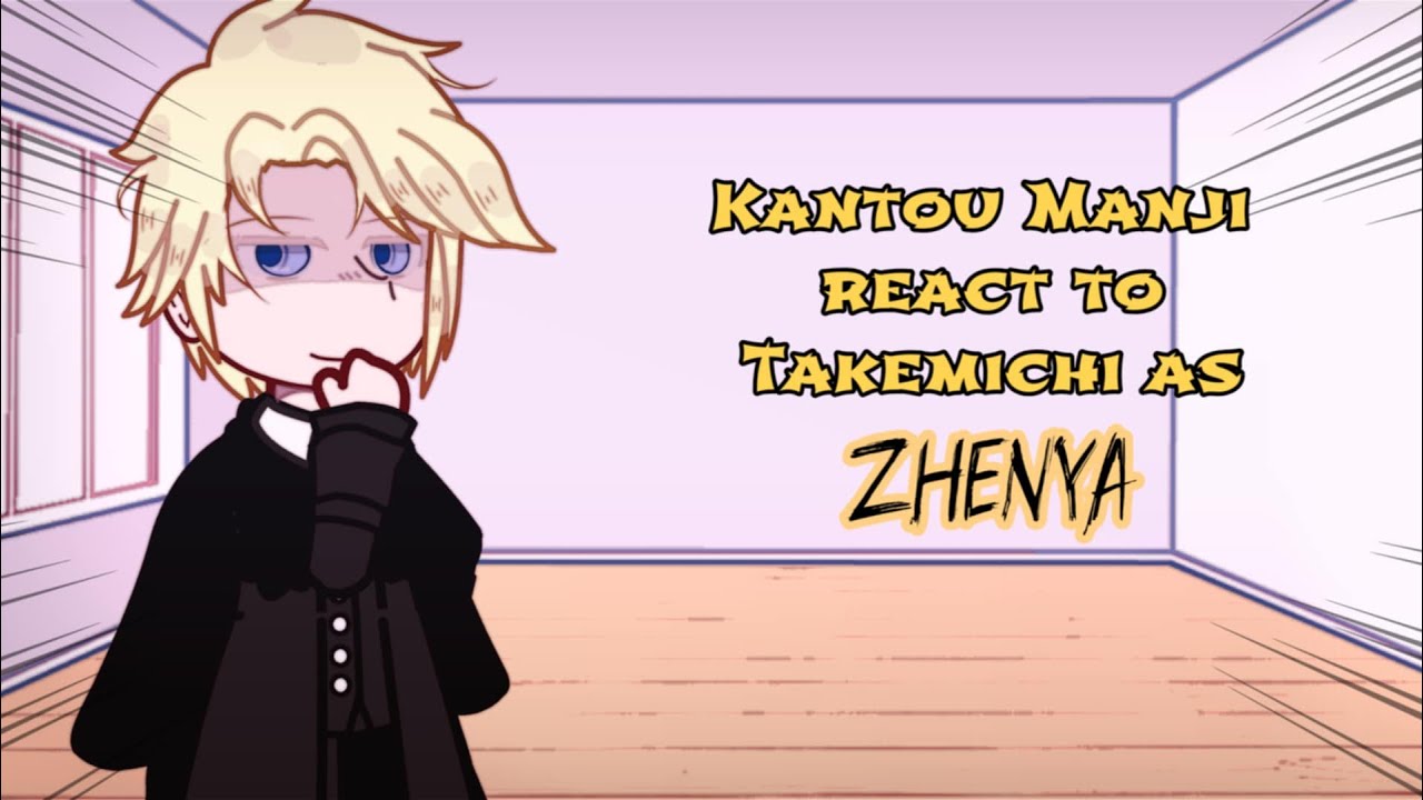 ||•Kantou Manji react to Takemichi as Zhenya•|| 0,5/1 || TR x Codename Anastasia || 2x Speed