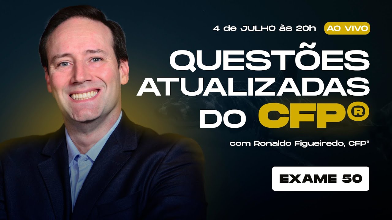 [CFP&reg; - Exame 50] Semana CFP&reg; - Aula 4 - Prof. Ronaldo Figueiredo, CFP&reg;