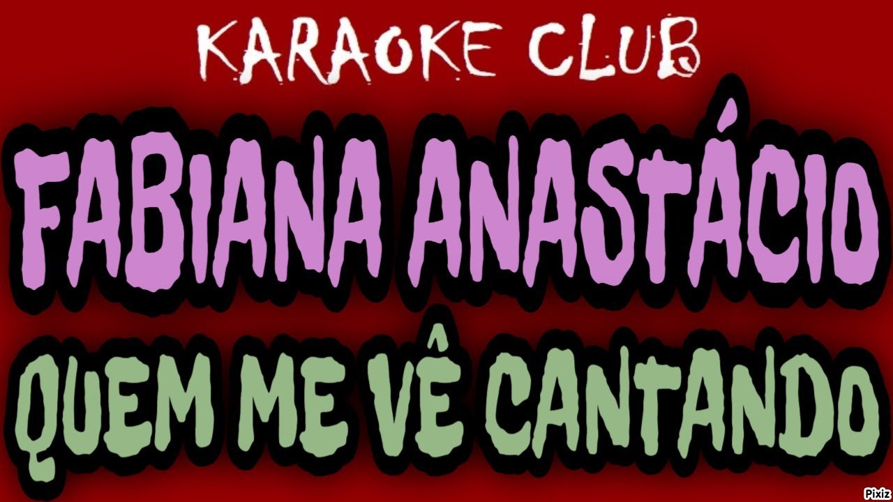 FABIANA ANASTÁCIO - QUEM ME VÊ CANTANDO ( KARAOKÊ )