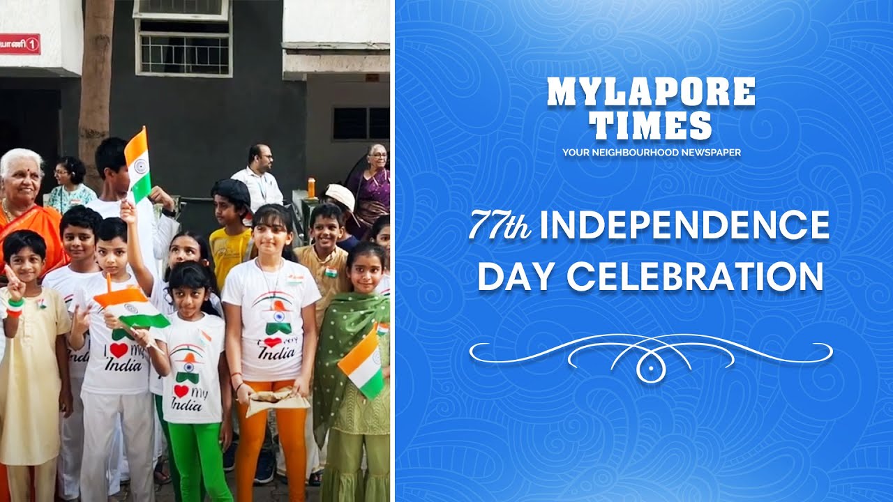 77th Indian Independence Day Celebration 2023 - Mylapore Times
