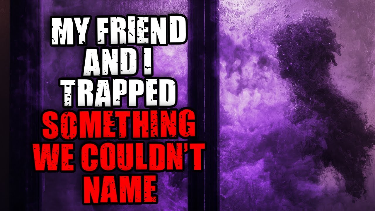 My Friend And I Trapped Something We Couldn’t Name | Original Horror Story