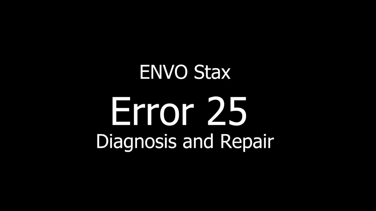 ENVO Stax Pro Error 25 Diagnosis and Repair