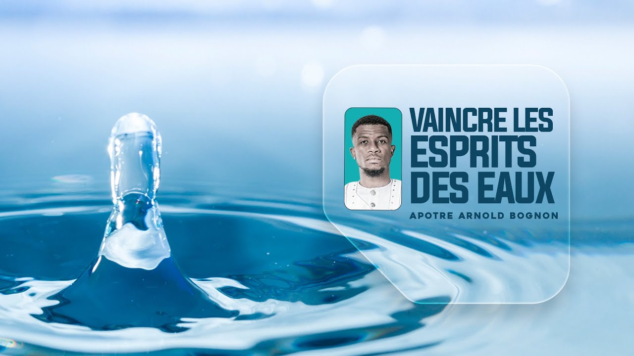 Apôtre Arnold Bognon - VAINCRE LES ESPRITS DES EAUX (1)