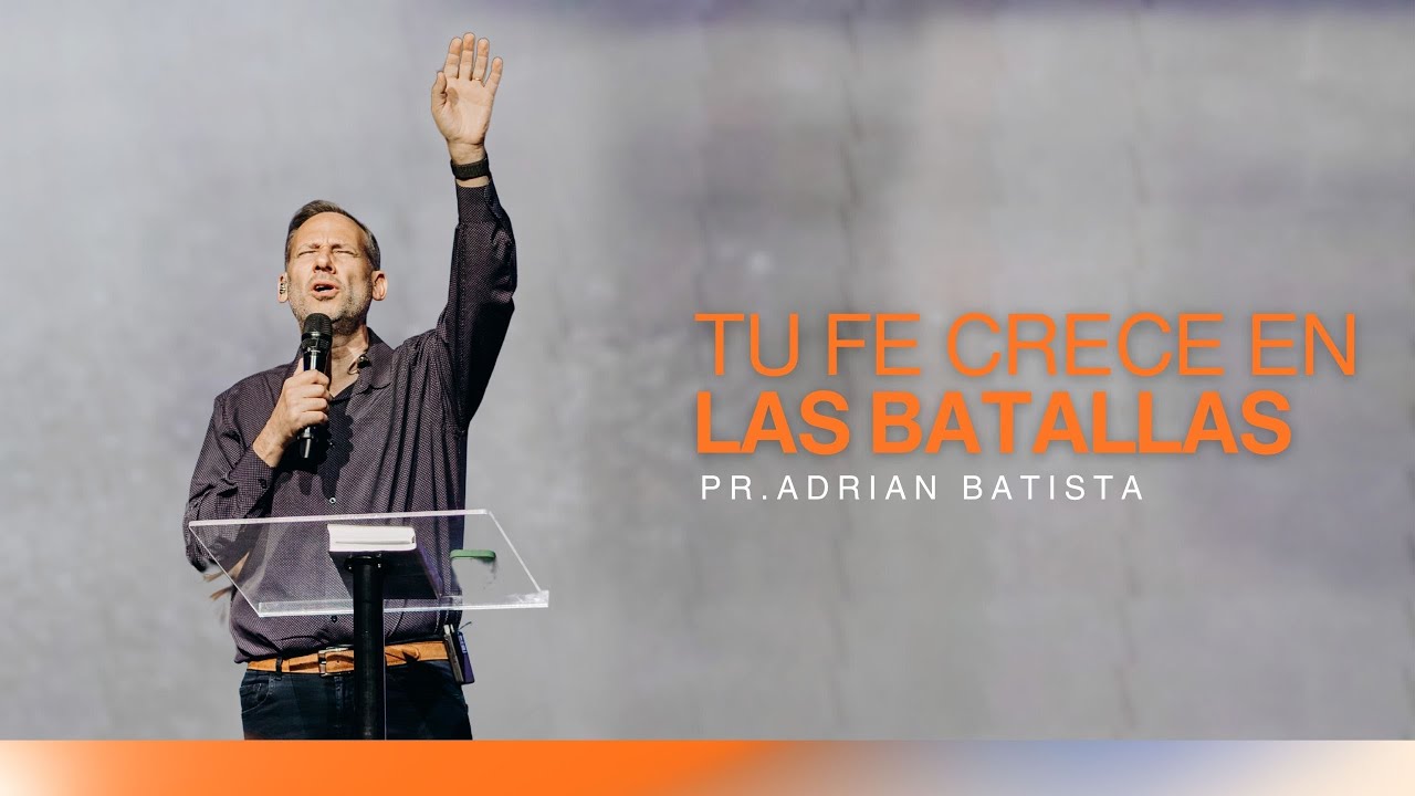 Tu Fe crece en las batallas | Pr.Adrian Batista |  Puertas Abiertas
