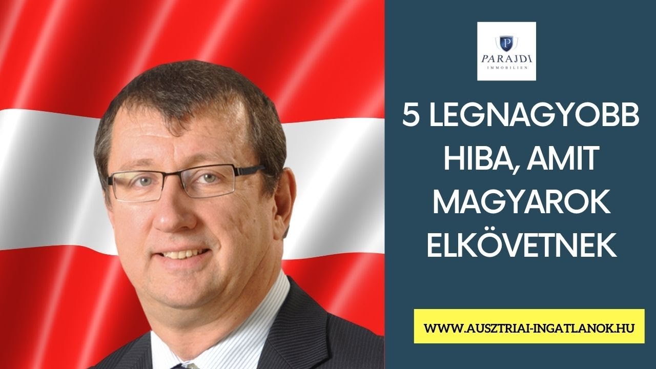 Ausztriai ingatlanok - 5 legnagyobb hiba, amit a magyarok Ausztriában elkövetnek