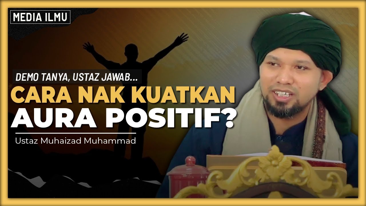 AMALAN UNTUK DAPATKAN AURA POSITIF? | Ustaz Muhaizad Muhammad