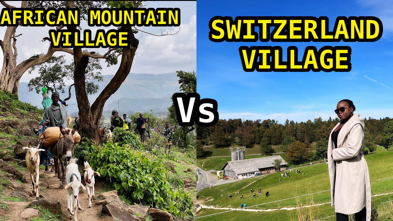 AFRICAN  MOUNTAIN VILLAGE  vs SWITZERLAND MOUNTAIN  VILLAGE LIFE