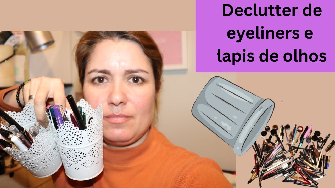 Declutter eyeliners e lapis de olhos (2025)