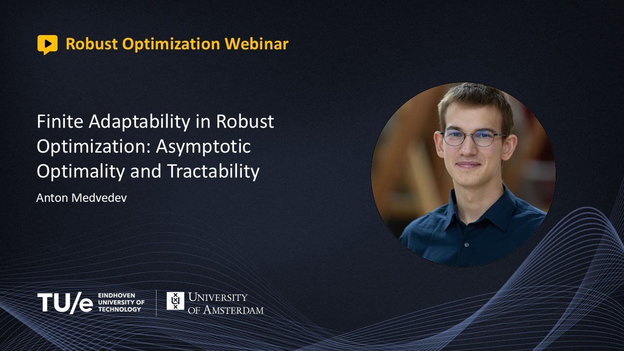 Anton Medvedev - Finite Adaptability in Robust Optimization: Asymptotic Optimality and Tractability
