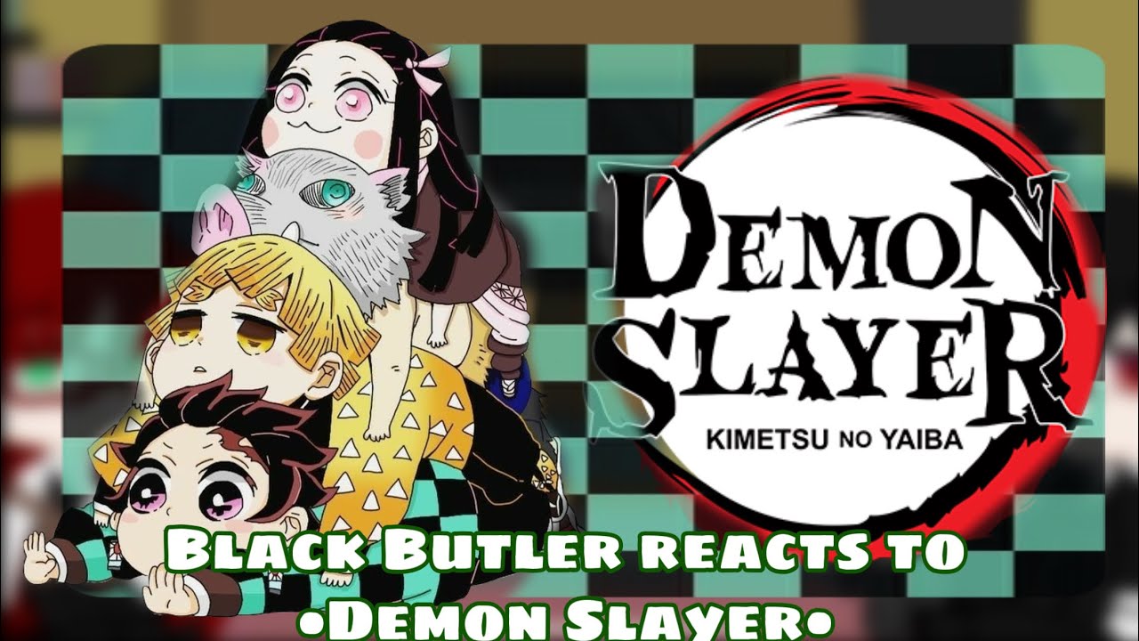 Black Butler reacts to Demon Slayer// Warning SPOILERS from season 2//