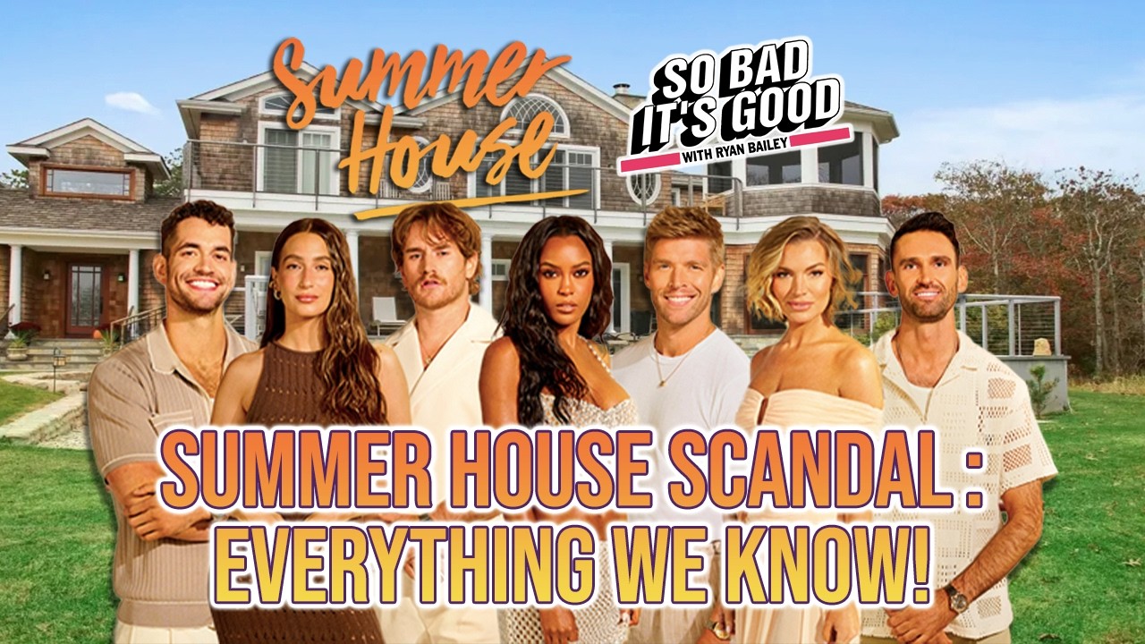 Summer House Scandal: Everything We Know! - So Bad It's Good with Ryan Bailey