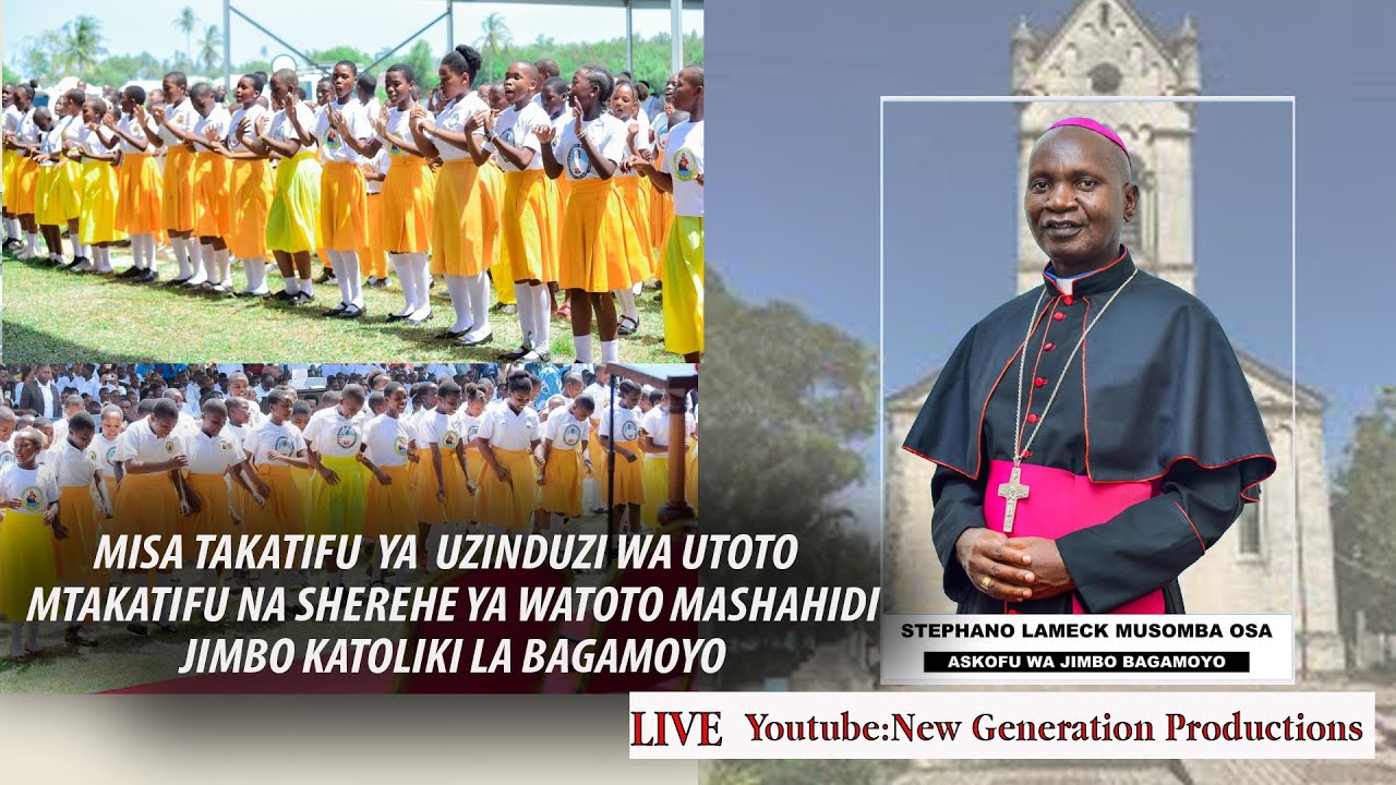 MISA TAKATIFU YA UZINDUZI WA UTOTO MTAKATIFU NA SHEREHE YA WATOTO MASHAHIDI JIMBO  LA BAGAMOYO