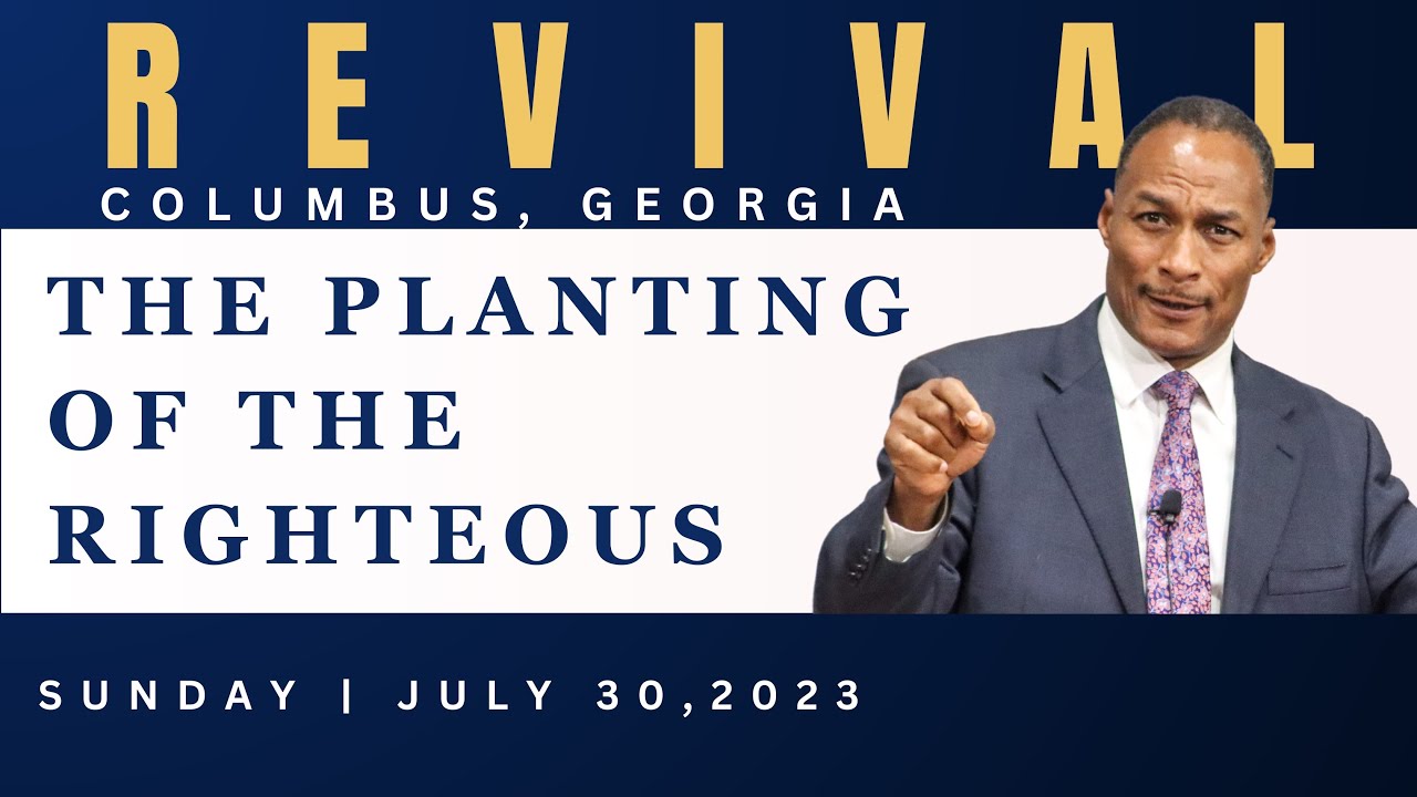 “The Planting of the Righteous” - Pastor Edouard Dufresne | Columbus, Ga Revival | Sunday 7/30/23