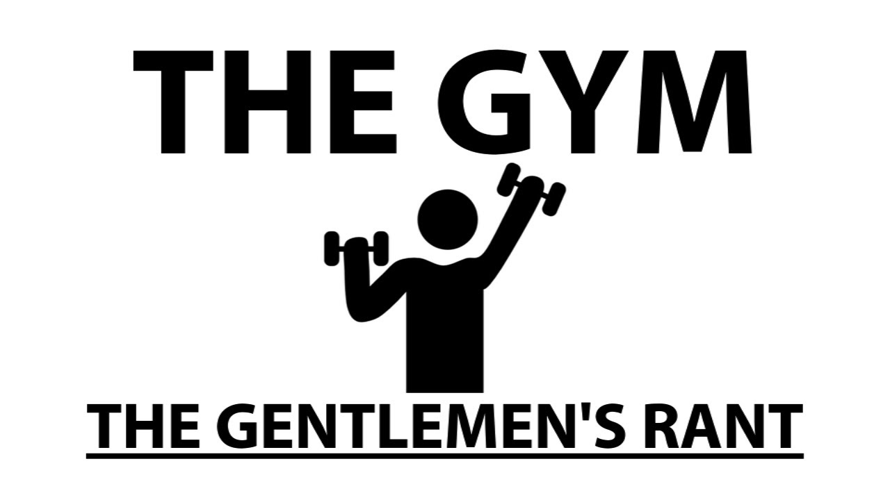The Gym - The Gentlemen's Rant