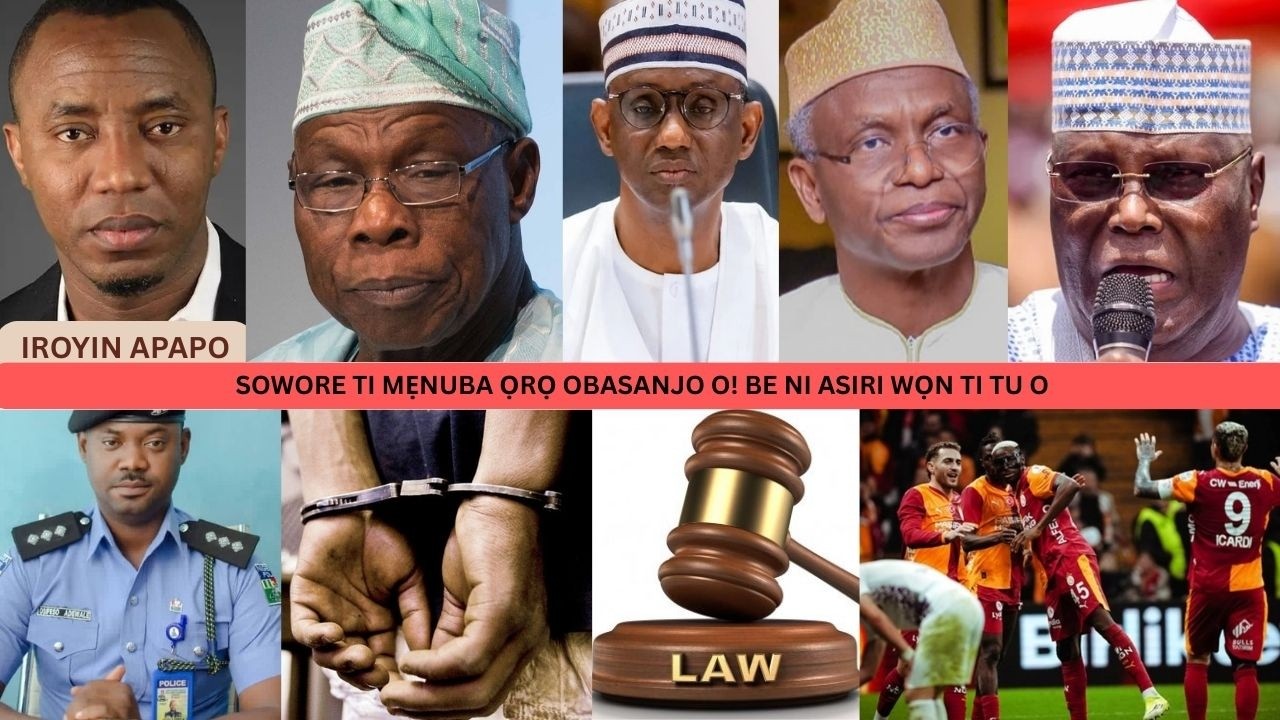 SOWORE TI MẸNUBA ỌRỌ OBASANJO O! BE NI ASIRI WỌN TI TU O