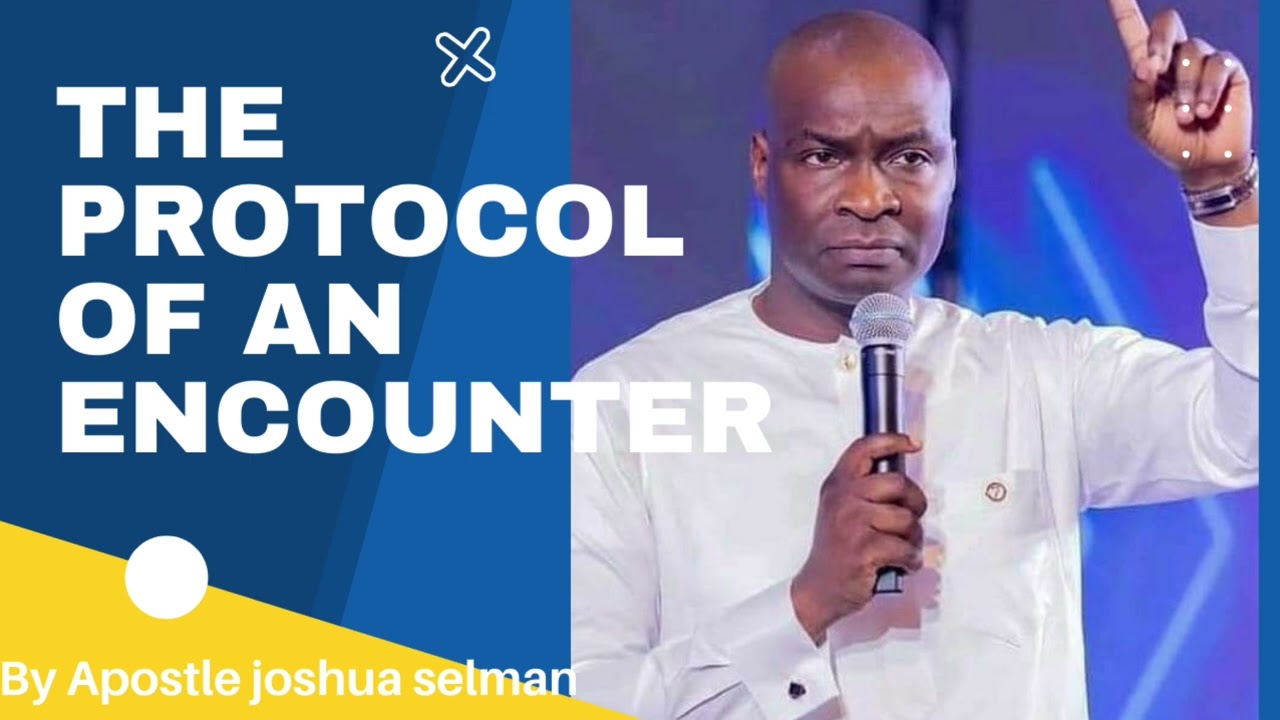 The protocol of an encounter  by Apostle Joshua Selman.