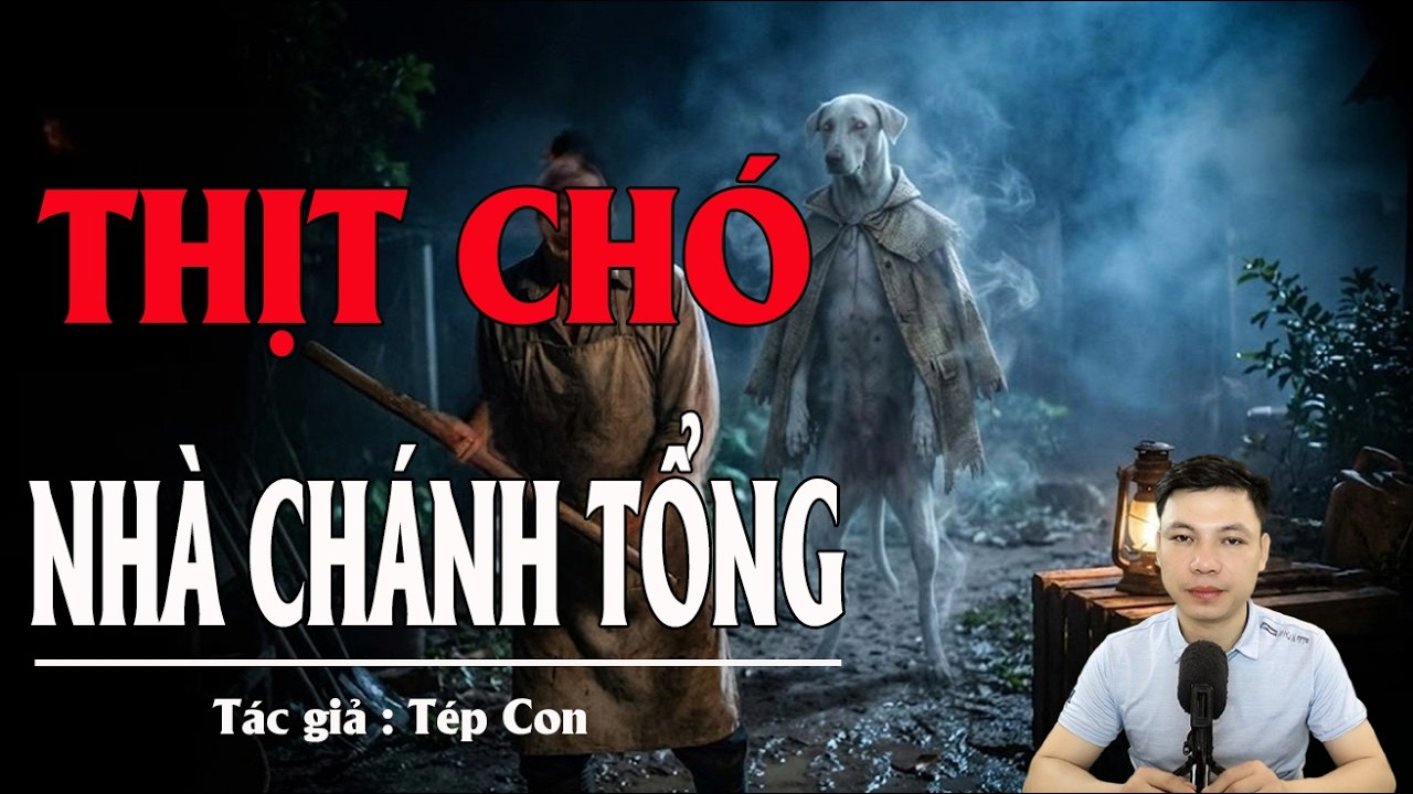 Truyện Ma Đình Soạn Kể: THỊT CHÓ NHÀ CHÁNH TỔNG - TIẾNG TRU XÉ LÒNG NUỐT CHỬNG CẢ 1 DÒNG HỌ