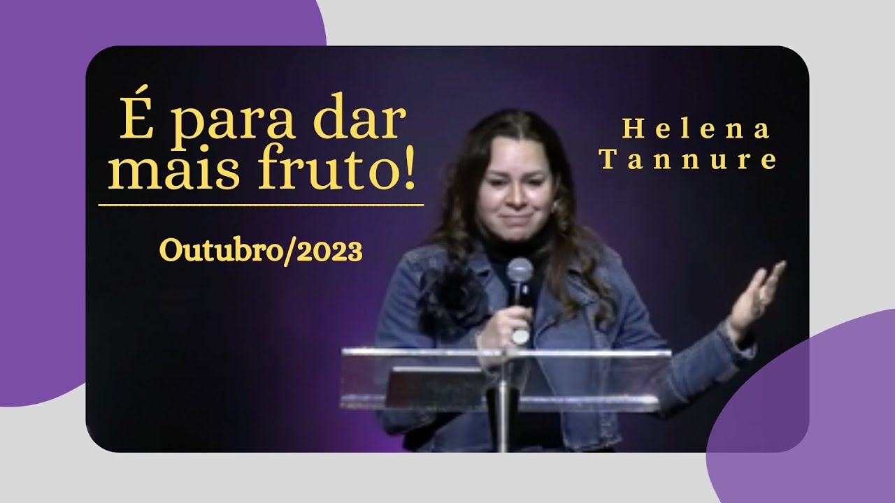 Helena Tannure - É para dar mais fruto!